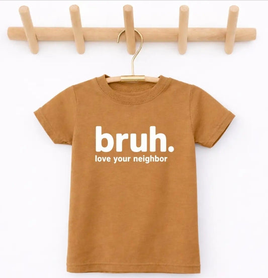 Bruh. Love Your Neighbor T-Shirt