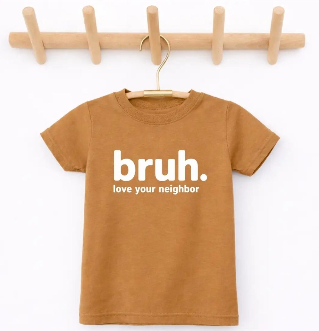 Bruh. Love Your Neighbor T-Shirt