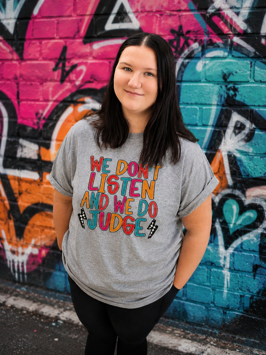 We Don't Listen, and We Do Judge Adult Shirt