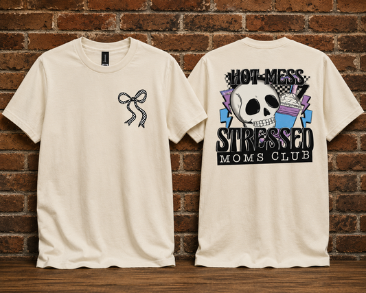 Hot Mess Stressed Moms Club Adult Shirt- Front & Back