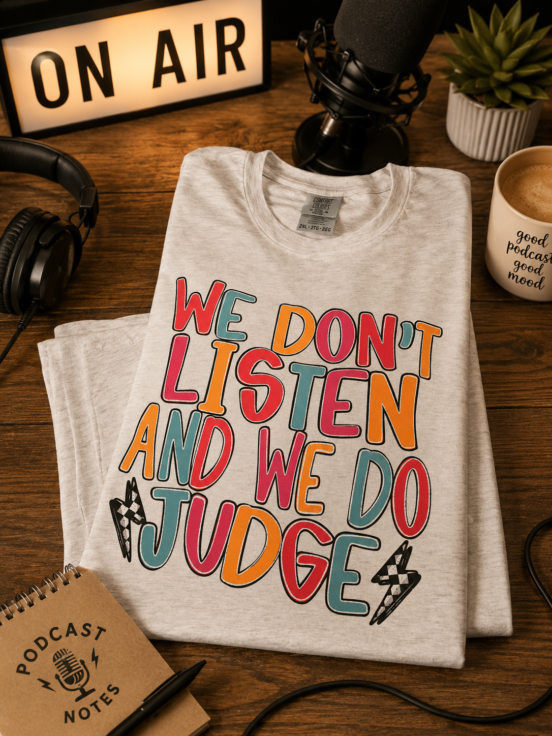 We Don't Listen, and We Do Judge Adult Shirt